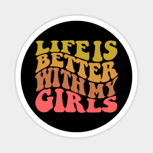 Life is Better with My Girls Magnet